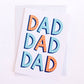 Dad Dad Dad Father's Day Greeting Card