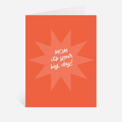 It's Your Big Day Mom Greeting Card