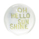 Oh Hello Sunshine Paperweight