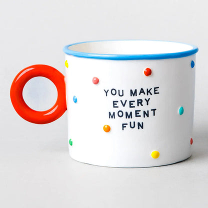 You Make Every Moment Fun Mug