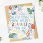 Never Forget How Wildly Capable You Are | Greeting Card (Blank Inside)