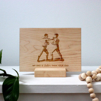 My Dad is Better Than Your Dad | Wooden Greeting Card with Stand